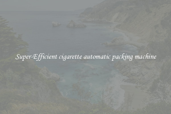 Super-Efficient cigarette automatic packing machine