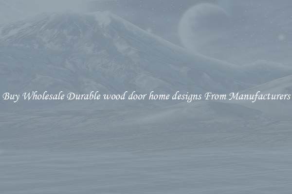 Buy Wholesale Durable wood door home designs From Manufacturers