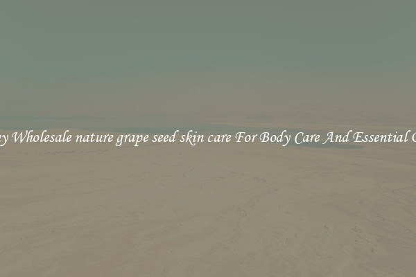 Buy Wholesale nature grape seed skin care For Body Care And Essential Oils
