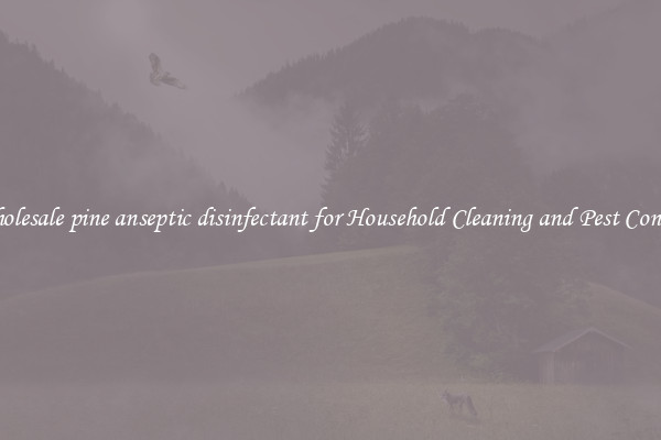 Wholesale pine anseptic disinfectant for Household Cleaning and Pest Control