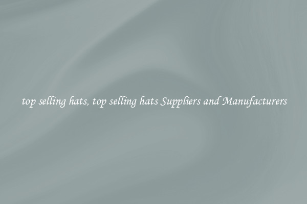 top selling hats, top selling hats Suppliers and Manufacturers
