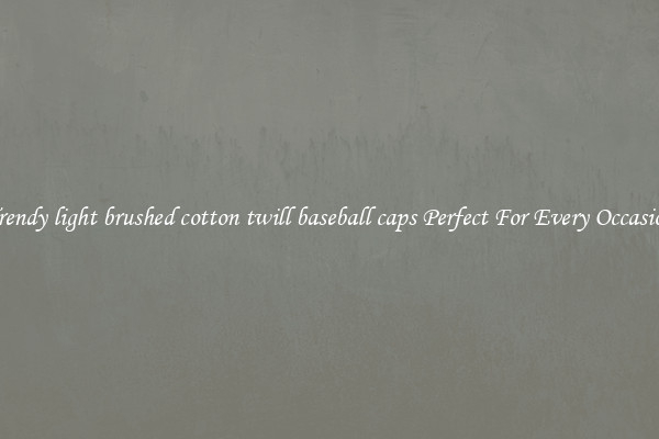 Trendy light brushed cotton twill baseball caps Perfect For Every Occasion