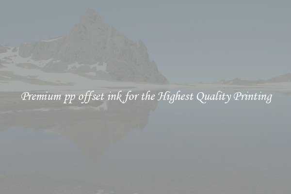 Premium pp offset ink for the Highest Quality Printing