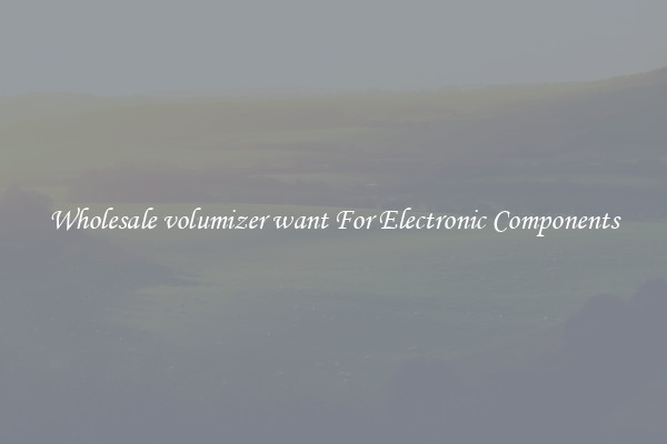 Wholesale volumizer want For Electronic Components