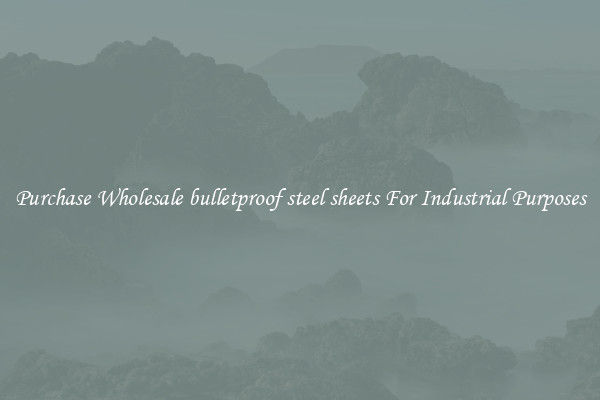 Purchase Wholesale bulletproof steel sheets For Industrial Purposes