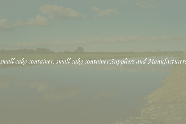 small cake container, small cake container Suppliers and Manufacturers