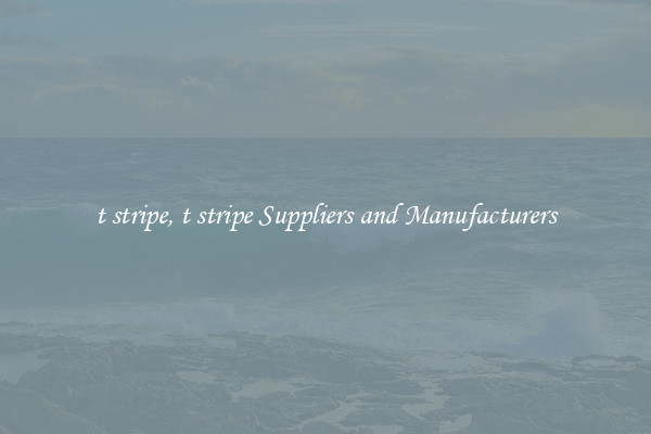 t stripe, t stripe Suppliers and Manufacturers