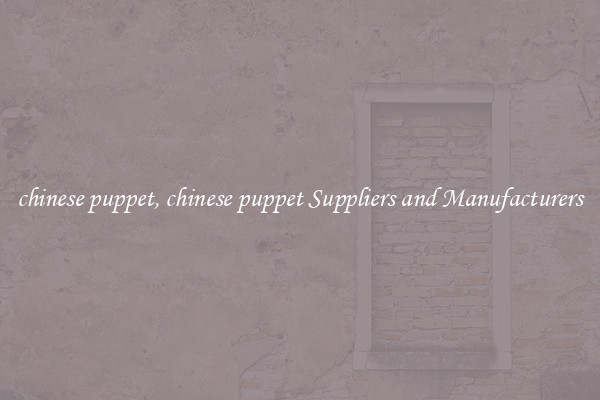 chinese puppet, chinese puppet Suppliers and Manufacturers