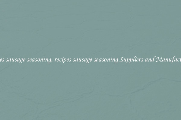 recipes sausage seasoning, recipes sausage seasoning Suppliers and Manufacturers