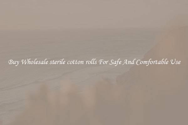 Buy Wholesale sterile cotton rolls For Safe And Comfortable Use