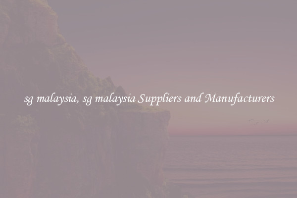 sg malaysia, sg malaysia Suppliers and Manufacturers