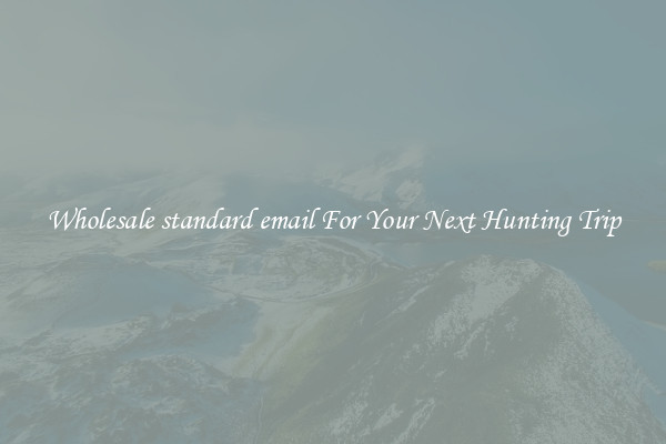 Wholesale standard email For Your Next Hunting Trip