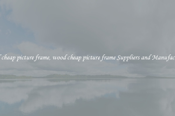 wood cheap picture frame, wood cheap picture frame Suppliers and Manufacturers