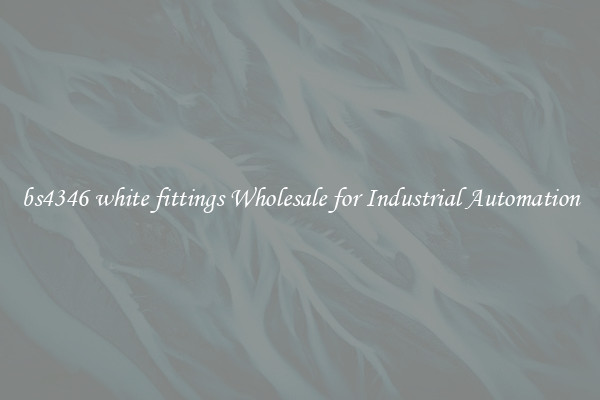  bs4346 white fittings Wholesale for Industrial Automation 