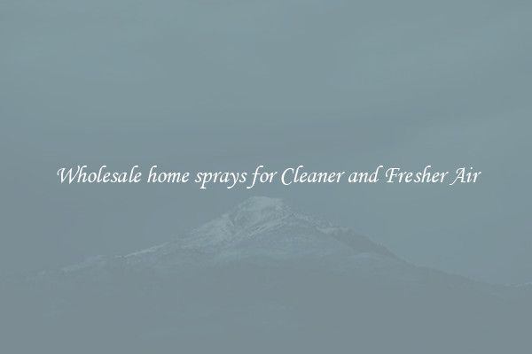 Wholesale home sprays for Cleaner and Fresher Air