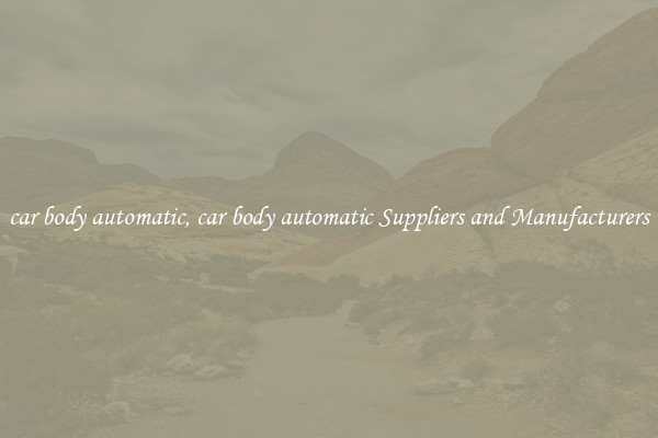 car body automatic, car body automatic Suppliers and Manufacturers