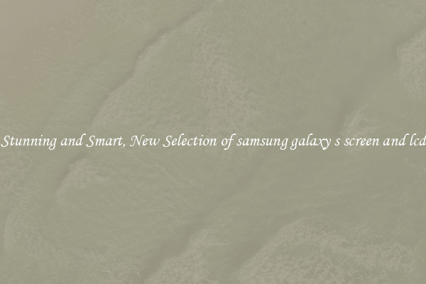 Stunning and Smart, New Selection of samsung galaxy s screen and lcd
