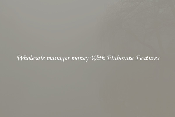 Wholesale manager money With Elaborate Features