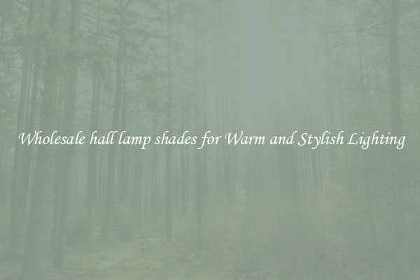Wholesale hall lamp shades for Warm and Stylish Lighting