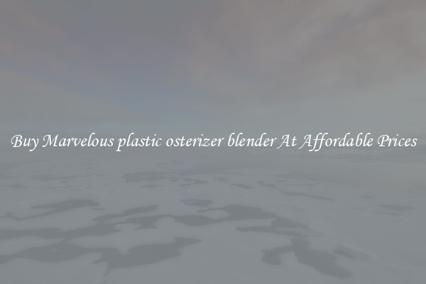 Buy Marvelous plastic osterizer blender At Affordable Prices