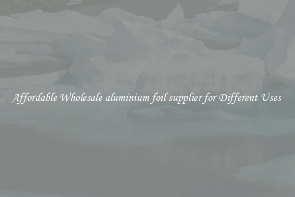 Affordable Wholesale aluminium foil supplier for Different Uses 