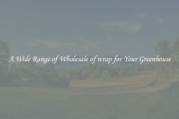 A Wide Range of Wholesale of wrap for Your Greenhouse