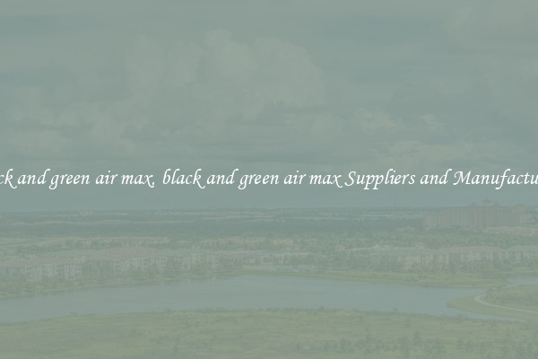 black and green air max, black and green air max Suppliers and Manufacturers