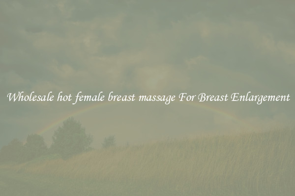 Wholesale hot female breast massage For Breast Enlargement
