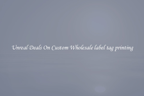 Unreal Deals On Custom Wholesale label tag printing