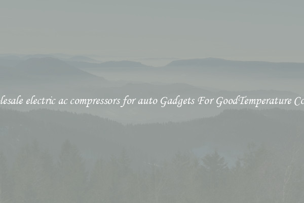 Wholesale electric ac compressors for auto Gadgets For GoodTemperature Control