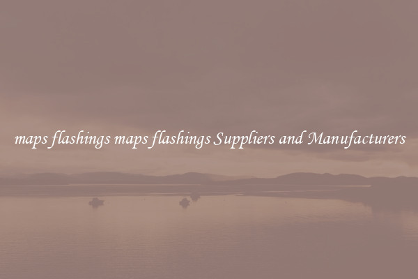 maps flashings maps flashings Suppliers and Manufacturers
