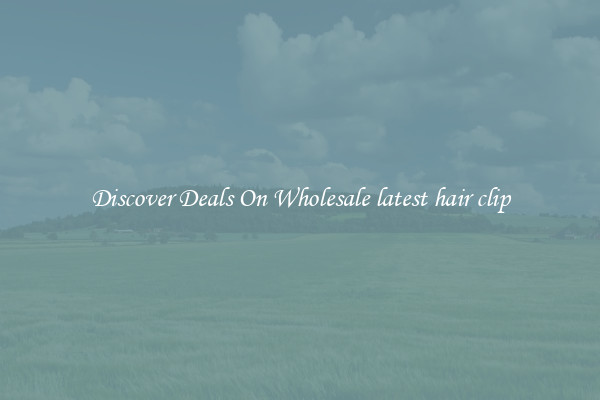 Discover Deals On Wholesale latest hair clip