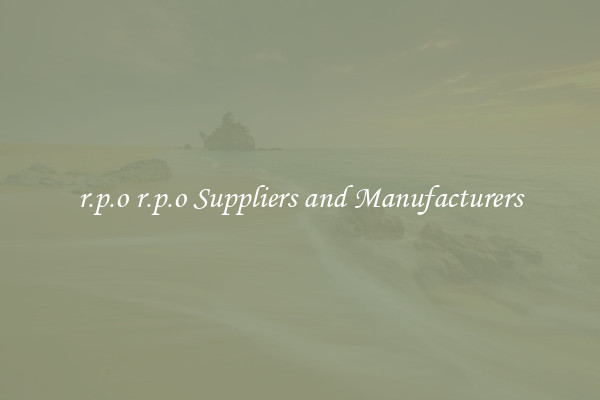 r.p.o r.p.o Suppliers and Manufacturers