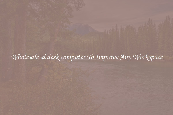 Wholesale al desk computer To Improve Any Workspace