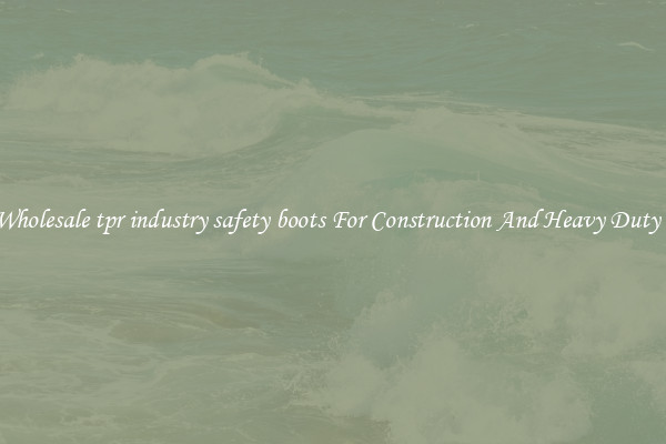 Buy Wholesale tpr industry safety boots For Construction And Heavy Duty Work