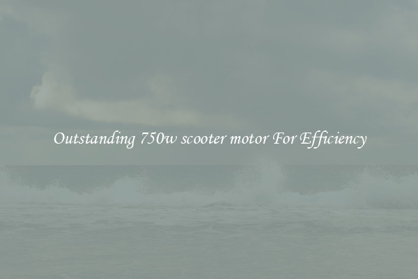 Outstanding 750w scooter motor For Efficiency