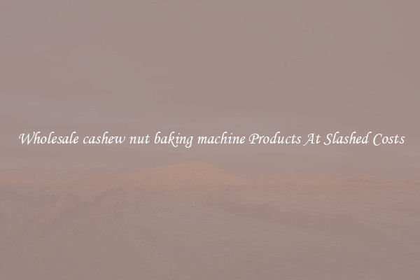 Wholesale cashew nut baking machine Products At Slashed Costs