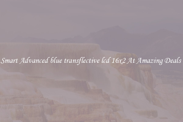 Smart Advanced blue transflective lcd 16x2 At Amazing Deals 
