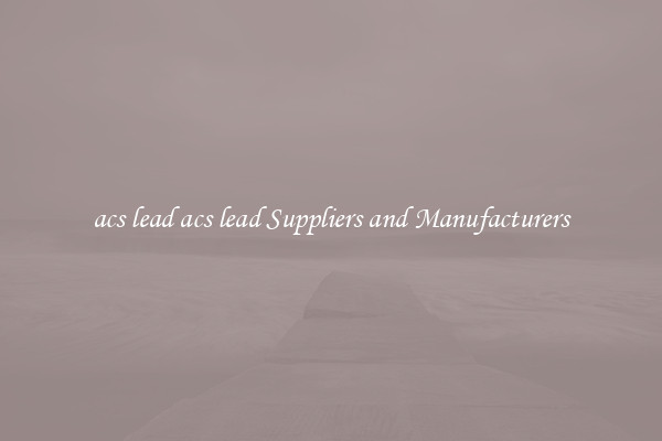 acs lead acs lead Suppliers and Manufacturers