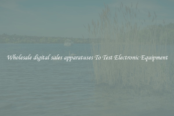 Wholesale digital sales apparatuses To Test Electronic Equipment