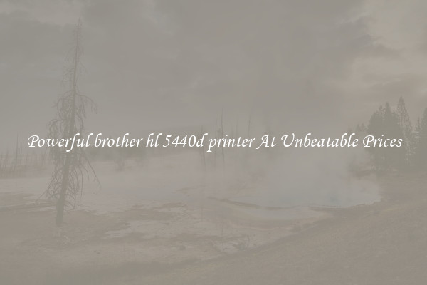 Powerful brother hl 5440d printer At Unbeatable Prices
