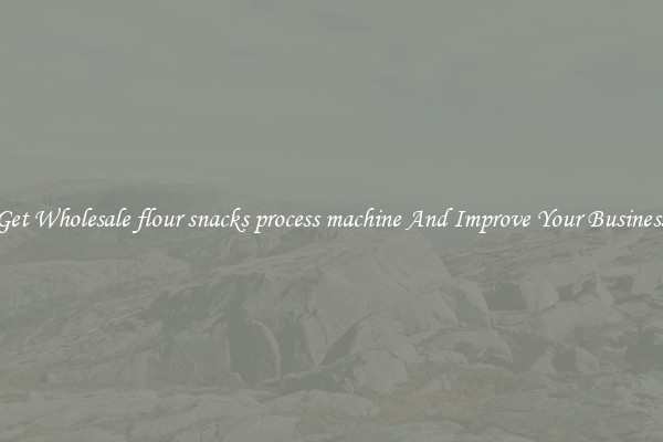 Get Wholesale flour snacks process machine And Improve Your Business