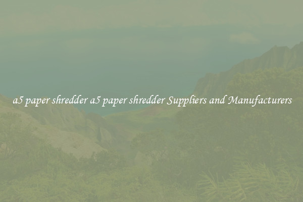 a5 paper shredder a5 paper shredder Suppliers and Manufacturers