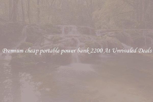 Premium cheap portable power bank 2200 At Unrivaled Deals