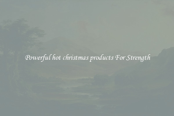 Powerful hot christmas products For Strength