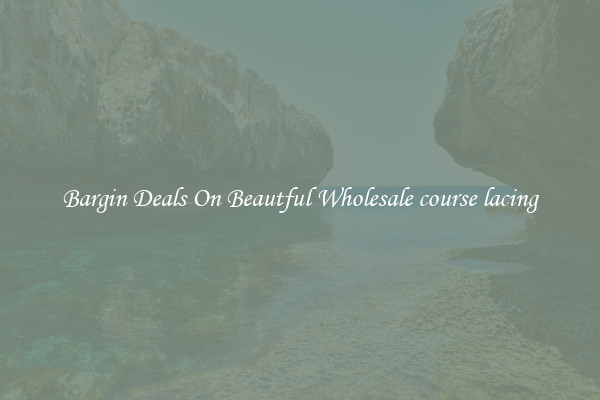 Bargin Deals On Beautful Wholesale course lacing