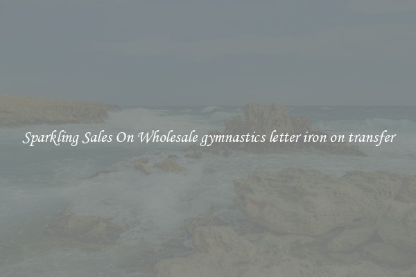 Sparkling Sales On Wholesale gymnastics letter iron on transfer