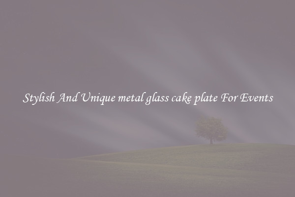 Stylish And Unique metal glass cake plate For Events