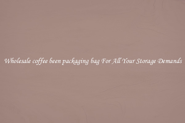 Wholesale coffee been packaging bag For All Your Storage Demands