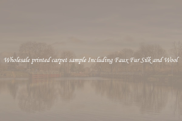 Wholesale printed carpet sample Including Faux Fur Silk and Wool 